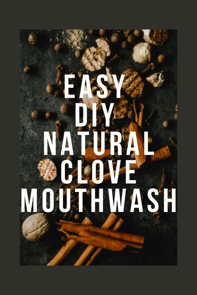 DIY Clove Mouthwash for Natural Oral Health